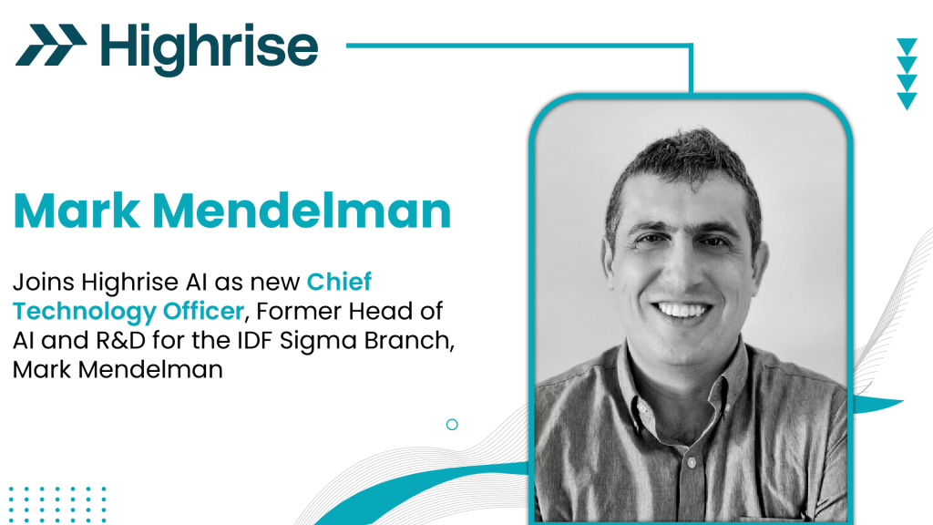 Highrise AI Introduces New Chief Technology Officer, Former Head of AI and R&D for the IDF Sigma Branch, Mark Mendelman