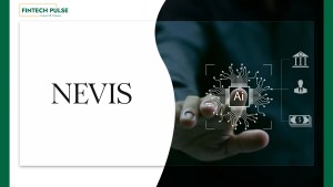 Nevis Raises $70 Million Series B to Grow its AI Operating System for Wealth Management